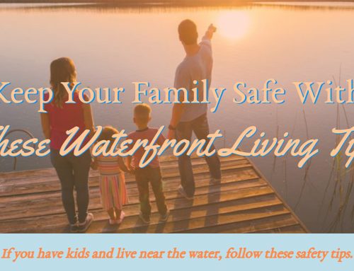 Keep Your Family Safe With These Waterfront Living Tips