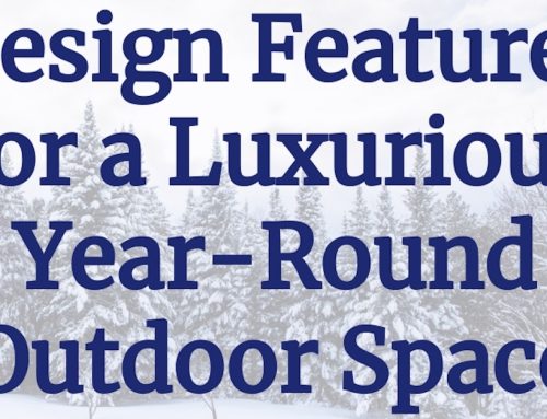 5 Design Features for a Luxurious Year-Round Outdoor Space